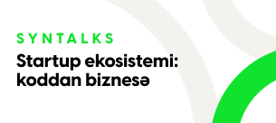 Syntalks: Startup ekosistemi: koddan biznesə