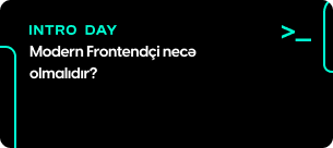 Intro day: Modern Frontendçi necə olmalıdır?